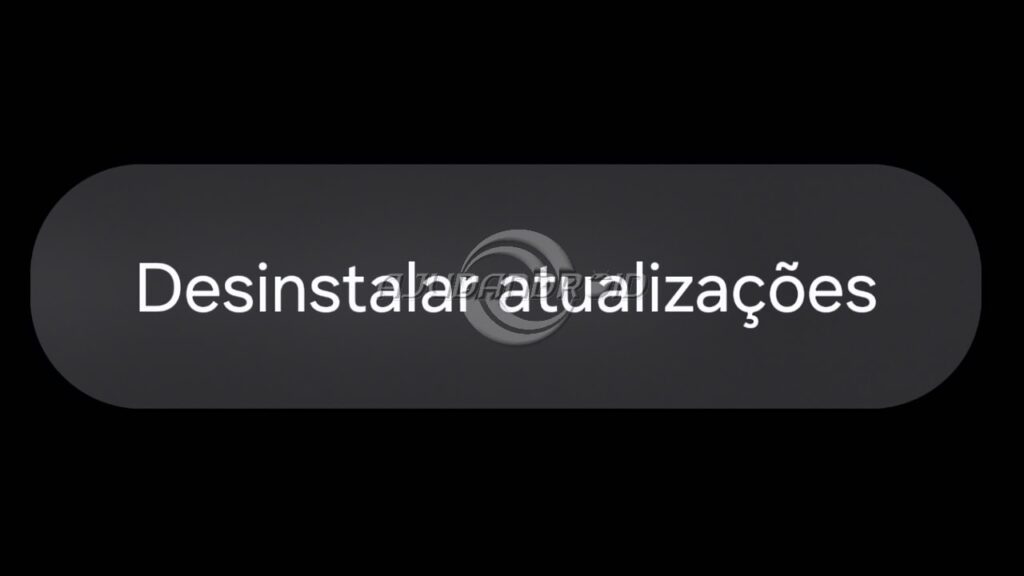 Como desinstalar atualizações dos aplicativos