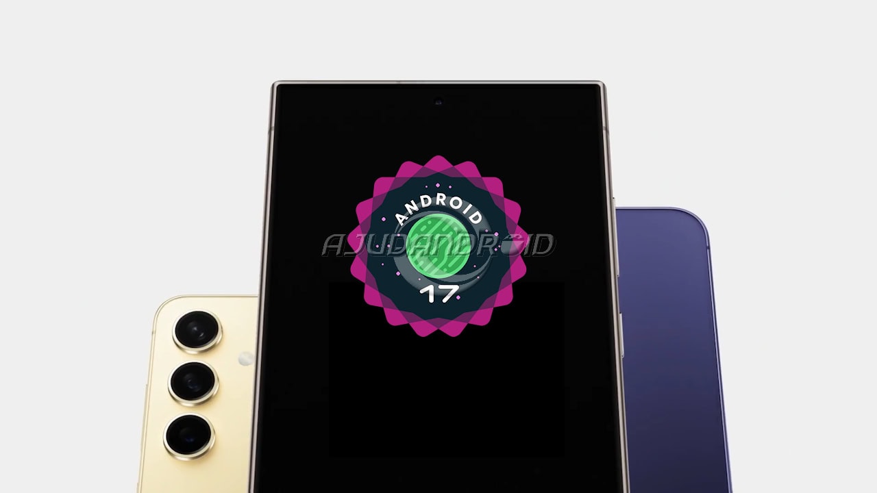 Galaxy S24, Galaxy S24+ e Galaxy S24 Ultra com Android 17